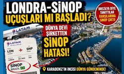 Londra-Sinop Uçuşları mı Başladı? Dünya Devi Şirketten Sinop Hatası