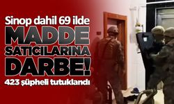 Sinop dahil 69 ilde madde satıcılarına dev operasyon!