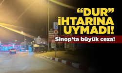 Sinop’ta “dur” ihtarına uymayan sürücüye büyük ceza!