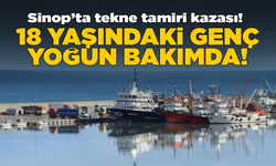 Sinop’ta tekne bakımı sırasında yaralanan genç yoğun bakımda