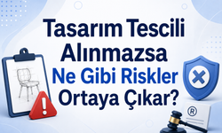 Tasarım Tescili Alınmazsa Ne Gibi Riskler Ortaya Çıkar?