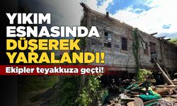 Ev yıkımı sırasında düşen kişi yaralandı