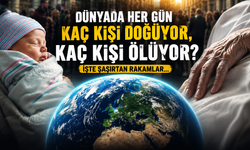 Dünyada her gün kaç kişi doğuyor, kaç kişi ölüyor? İşte şaşırtan rakamlar