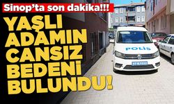 Sinop'ta yaşlı adam evde ölü bulundu!