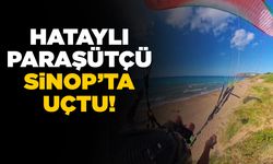 Hataylı paraşütçü Sinop’a hayran kaldı!