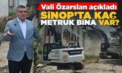 Vali Özarslan açıkladı! Sinop'ta kaç metruk bina var?