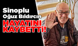 Sinop'un tanınan ismi Oğuz Bıldırcın hayatını kaybetti!