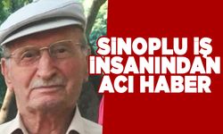 Sinoplu iş insanı hayatını kaybetti