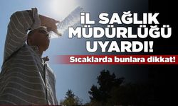 Aşırı sıcaklarda alınması gereken önlemler paylaşıldı