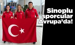 Sinoplu sporcular Avrupa’da ülkemizi temsil edecek