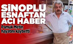 Sinoplu esnaf "Pamuk Metin" hayatını kaybetti