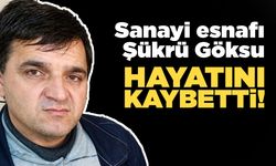 Sanayi esnafı Şükrü Göksu’dan acı haber!