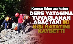 Dere yatağına yuvarlanan araçtaki 2 kişi öldü