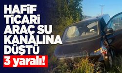 Hafif ticari araç su kanalına düştü: 3 yaralı!