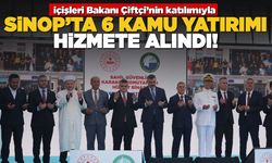Sinop’ta 6 kamu yatırımı hizmete alındı