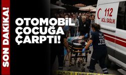 Otomobil 5 yaşındaki çocuğa çarptı