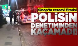 Sinop’ta cezaevi firarisi denetime takıldı