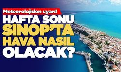 Sinop’ta hafta sonu yağış mı geliyor?
