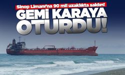 Sinop açıklarında saldırıya uğrayan gemi karaya oturdu
