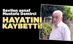 İlçenin sevilen esnafı Mustafa Demirci hayatını kaybetti
