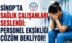 Sinop’ta sağlık çalışanlarından personel yetersizliği tepkisi: “Çözüm bekliyoruz"