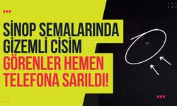 Sinop Semalarında Gizemli Cisim! Farklı Noktalardan Görüntülendi