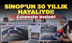 Sinop’un 30 yıllık hayali gerçek oluyor!
