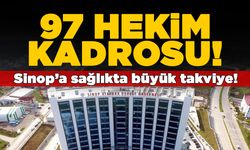 Sinop’a sağlıkta büyük takviye: 97 hekim kadrosu!