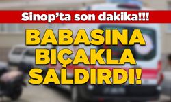 Sinop’ta bir çocuk babasına bıçakla saldırdı