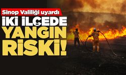 Sinop Valiliği uyardı: İki ilçede yangın riski alarmı!