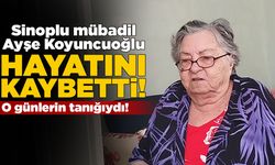Sinoplu mübadil Ayşe Koyuncuoğlu hayatını kaybetti