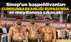 Sinop’un başpehlivanları Cumhurbaşkanlığı Kupası’nda er meydanına çıkıyor!