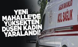 Yeni Mahalle’de yüksekten düşen kadın yaralandı