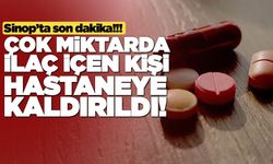 Sinop’ta çok miktarda ilaç içen şahıs tedavi altında