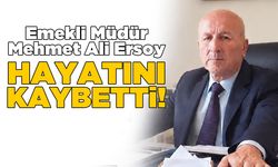Emekli Müdür Mehmet Ali Ersoy hayatını kaybetti!