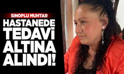 Sinoplu muhtar hastanede tedavi altına alındı