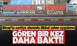 Sinop'ta şantiye alanında dikkat çeken uygulama