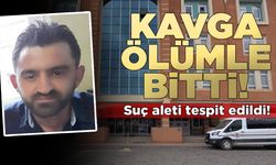 Kavga ölümle sonuçlanmıştı, suç aleti tespit edildi