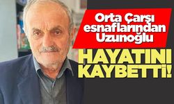 Orta Çarşı esnaflarından Uzunoğlu vefat etti