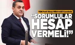Milletvekili Karadeniz: “Sorumlular hesap vermeli”