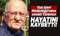 Yazı İşleri Müdürlüğü’nden emekli Türkmen vefat etti