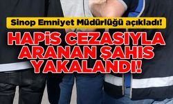Sinop’ta hapis cezasıyla aranan şahıs yakalandı