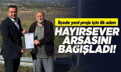 İlçede yeni proje için ilk adım: 40 metrekarelik arsa bağışlandı!