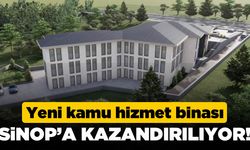 Sinop’ta yeni kamu hizmet binası inşa edilecek
