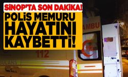 Sinop’ta görev yapan polis memuru hayatını kaybetti
