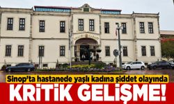 Sinop'ta hastanede şiddet olayında kritik gelişme!