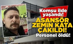 Asansör zemin kata çakıldı, personel hayatını kaybetti