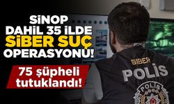 Sinop dahil 35 ilde siber suç operasyonu