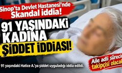 Sinop’ta Hastanede Şiddet İddiası: 91 Yaşındaki Kadının Ailesi Şikâyetçi