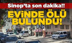 Sinop'ta bir vatandaş evinde ölü bulundu